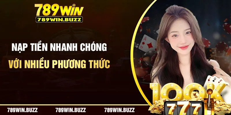 Nạp tiền nhanh chóng chỉ bằng vài bước thao tác, đa dạng phương thức